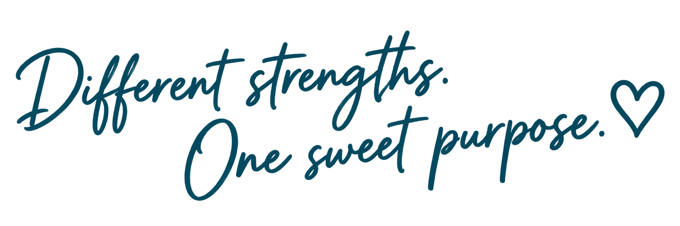 Different strengths. One sweet purpose.